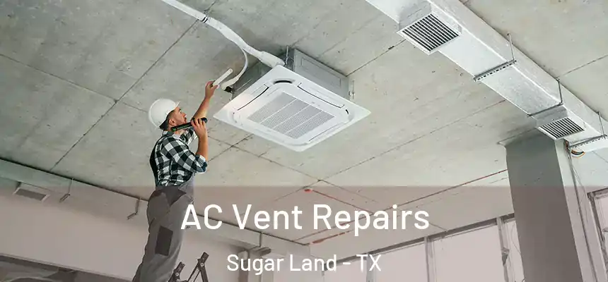 AC Vent Repairs Sugar Land - TX