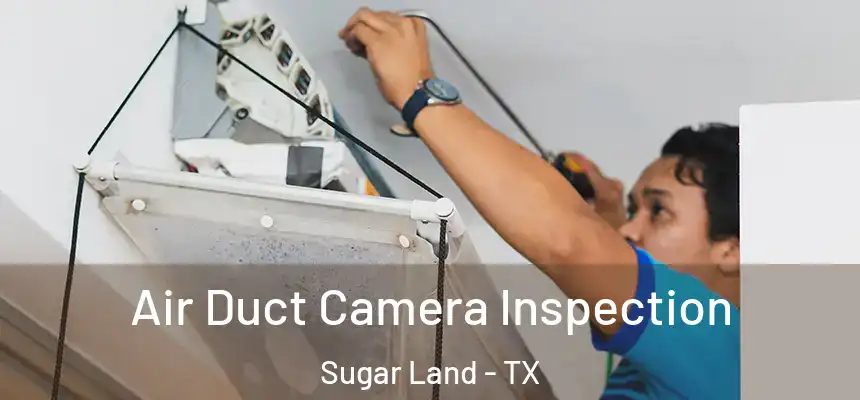 Air Duct Camera Inspection Sugar Land - TX