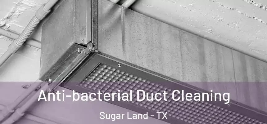 Anti-bacterial Duct Cleaning Sugar Land - TX