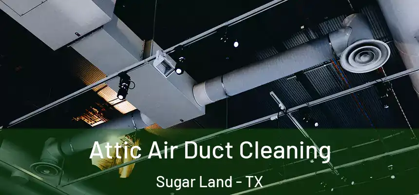  Attic Air Duct Cleaning Sugar Land - TX