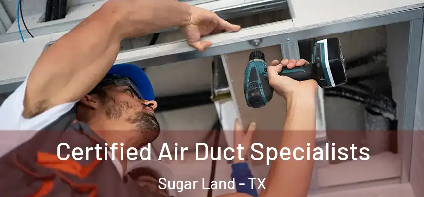 Certified Air Duct Specialists Sugar Land - TX
