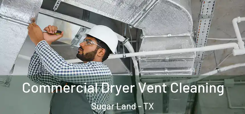 Commercial Dryer Vent Cleaning Sugar Land - TX
