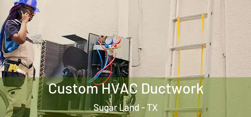  Custom HVAC Ductwork Sugar Land - TX