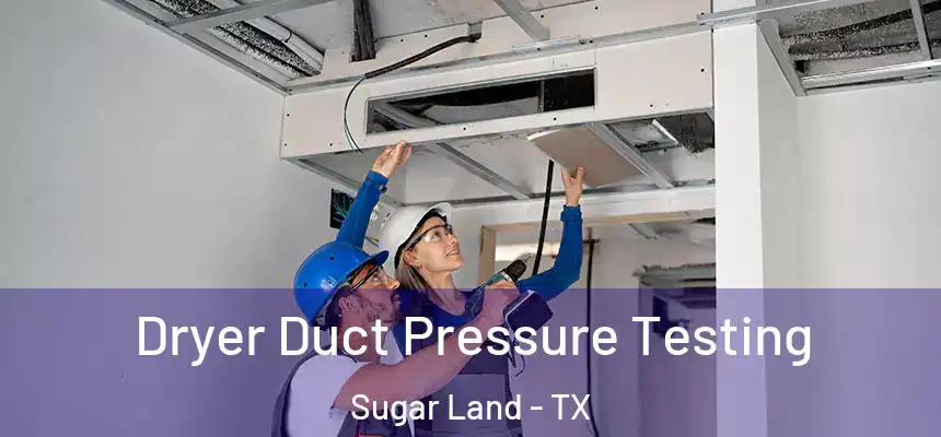 Dryer Duct Pressure Testing Sugar Land - TX