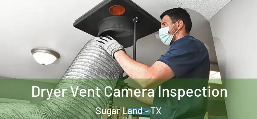 Dryer Vent Camera Inspection Sugar Land - TX