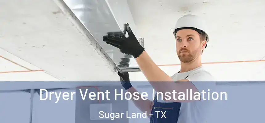  Dryer Vent Hose Installation Sugar Land - TX