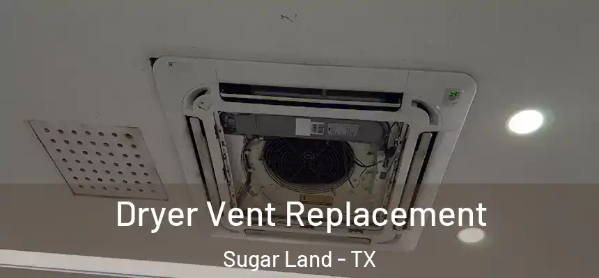  Dryer Vent Replacement Sugar Land - TX