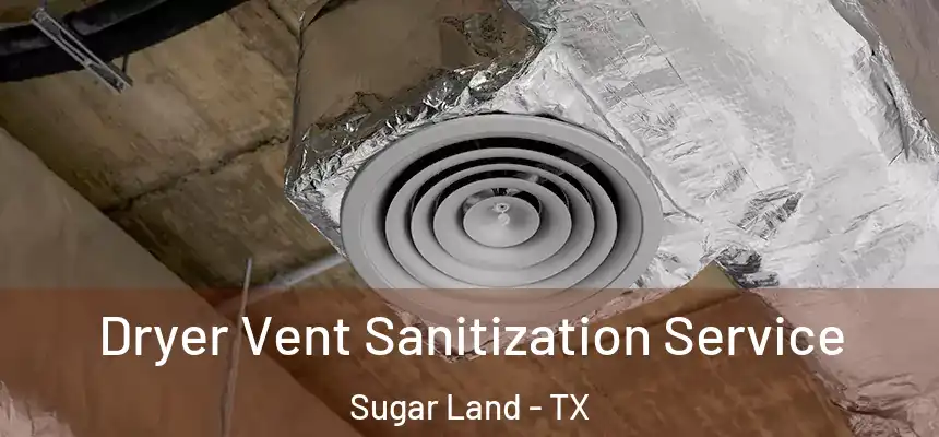  Dryer Vent Sanitization Service Sugar Land - TX