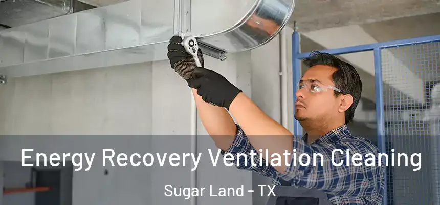 Energy Recovery Ventilation Cleaning Sugar Land - TX