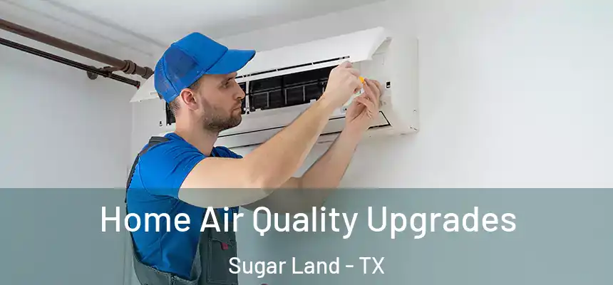 Home Air Quality Upgrades Sugar Land - TX