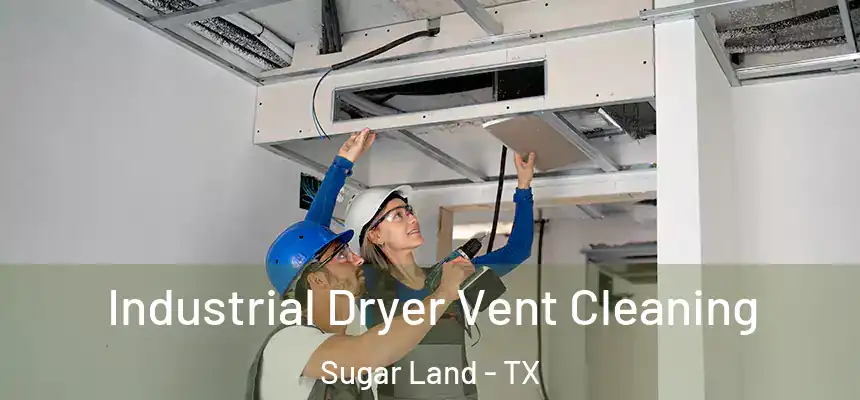 Industrial Dryer Vent Cleaning Sugar Land - TX