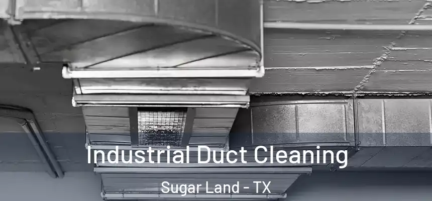 Industrial Duct Cleaning Sugar Land - TX