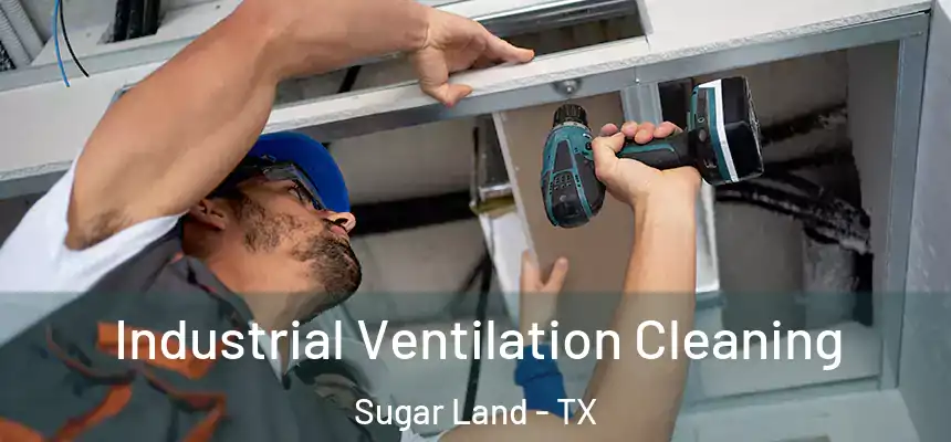 Industrial Ventilation Cleaning Sugar Land - TX