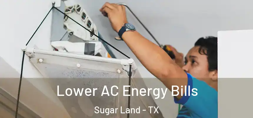 Lower AC Energy Bills Sugar Land - TX