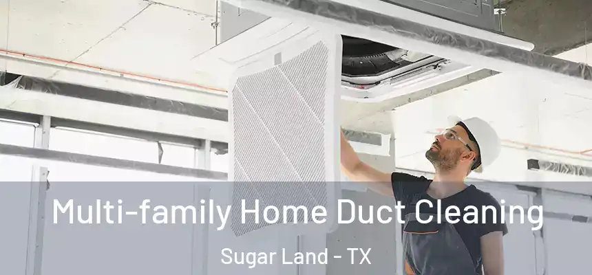  Multi-family Home Duct Cleaning Sugar Land - TX