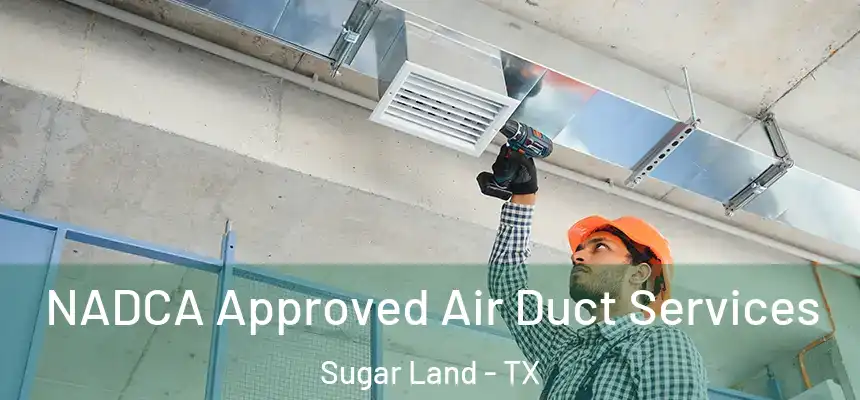NADCA Approved Air Duct Services Sugar Land - TX
