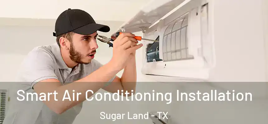  Smart Air Conditioning Installation Sugar Land - TX