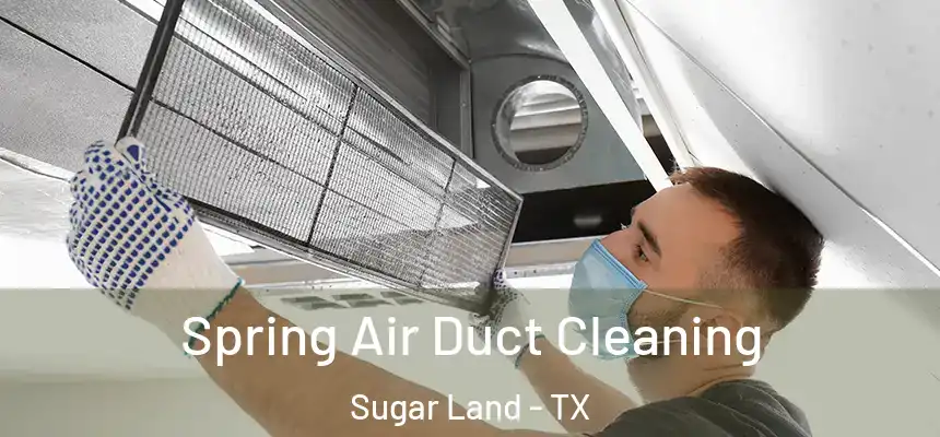 Spring Air Duct Cleaning Sugar Land - TX